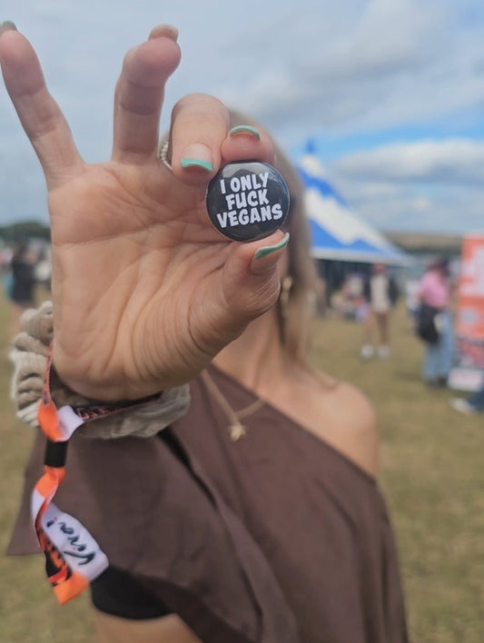 I Only Fuck Vegans - 25mm Button Badge