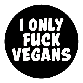 I Only Fuck Vegans - 25mm Button Badge